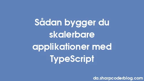 Sådan bygger du skalerbare applikationer med TypeScript - Thumbnail
