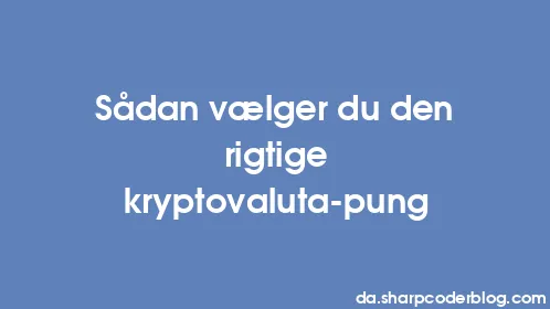Sådan vælger du den rigtige kryptovaluta-pung - Thumbnail