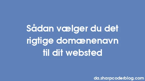 Sådan vælger du det rigtige domænenavn til dit websted - Thumbnail