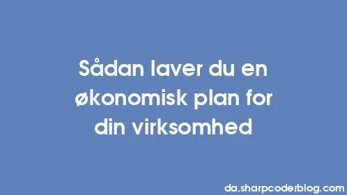 Sådan laver du en økonomisk plan for din virksomhed - Thumbnail