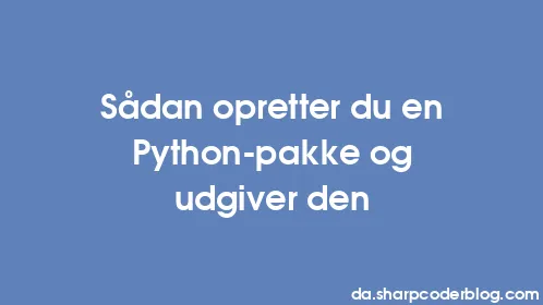 Sådan opretter du en Python-pakke og udgiver den - Thumbnail