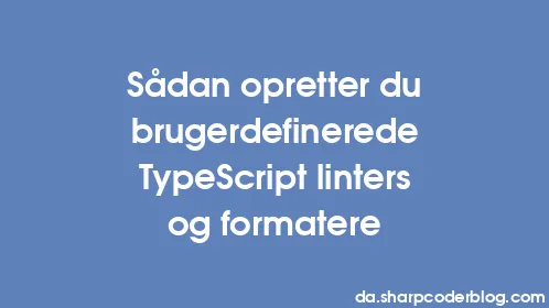 Sådan opretter du brugerdefinerede TypeScript linters og formatere - Thumbnail