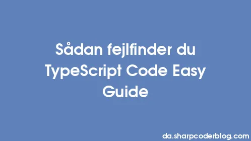 Sådan fejlfinder du TypeScript Code Easy Guide - Thumbnail