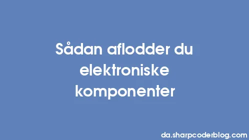 Sådan aflodder du elektroniske komponenter - Thumbnail