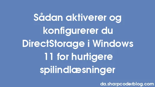 Sådan aktiverer og konfigurerer du DirectStorage i Windows 11 for hurtigere spilindlæsninger - Thumbnail