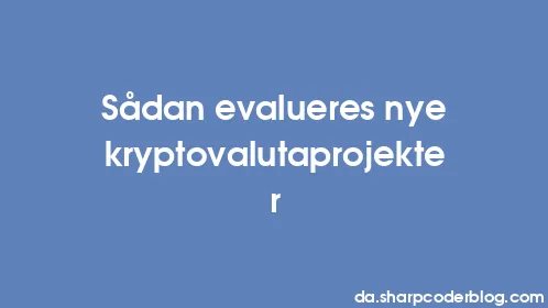 Sådan evalueres nye kryptovalutaprojekter - Thumbnail