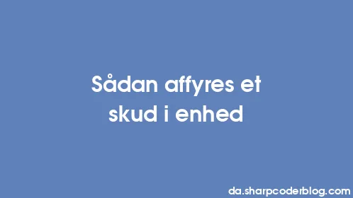 Sådan affyres et skud i enhed - Thumbnail