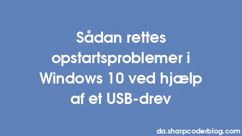 Sådan rettes opstartsproblemer i Windows 10 ved hjælp af et USB-drev - Thumbnail