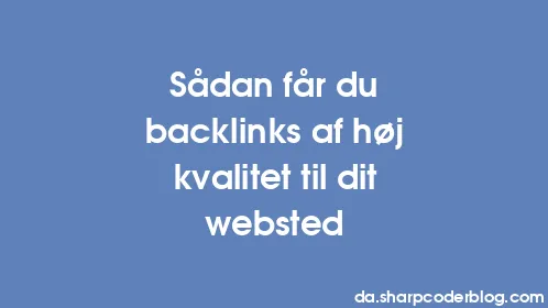 Sådan får du backlinks af høj kvalitet til dit websted - Thumbnail