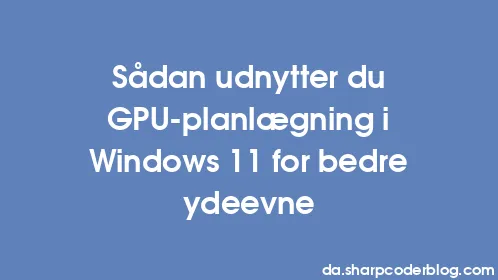 Sådan udnytter du GPU-planlægning i Windows 11 for bedre ydeevne - Thumbnail