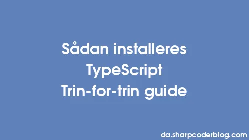 Sådan installeres TypeScript Trin-for-trin guide - Thumbnail