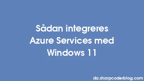Sådan integreres Azure Services med Windows 11 - Thumbnail
