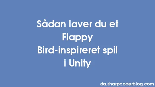 Sådan laver du et Flappy Bird-inspireret spil i Unity - Thumbnail