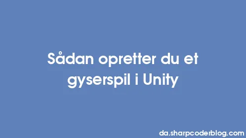 Sådan opretter du et gyserspil i Unity - Thumbnail