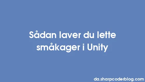 Sådan laver du lette småkager i Unity - Thumbnail