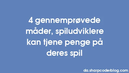 4 gennemprøvede måder, spiludviklere kan tjene penge på deres spil - Thumbnail
