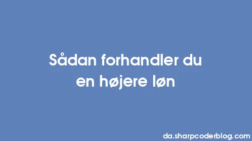 Sådan forhandler du en højere løn - Thumbnail