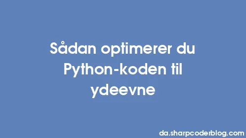 Sådan optimerer du Python-koden til ydeevne - Thumbnail