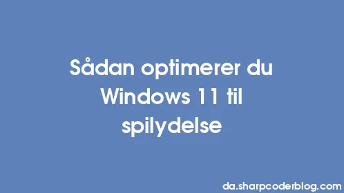 Sådan optimerer du Windows 11 til spilydelse - Thumbnail