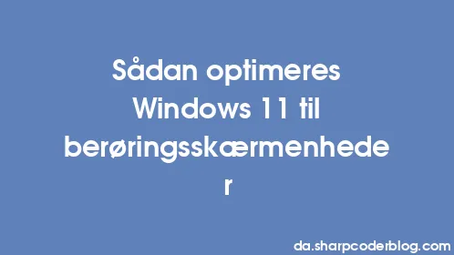Sådan optimeres Windows 11 til berøringsskærmenheder - Thumbnail