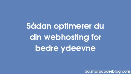 Sådan optimerer du din webhosting for bedre ydeevne - Thumbnail