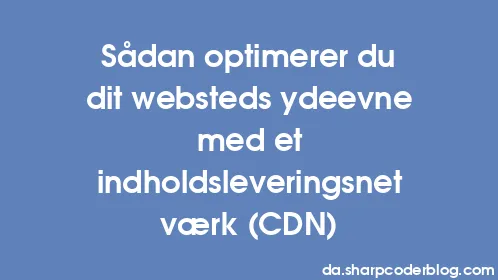 Sådan optimerer du dit websteds ydeevne med et indholdsleveringsnetværk (CDN) - Thumbnail