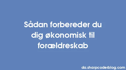 Sådan forbereder du dig økonomisk til forældreskab - Thumbnail