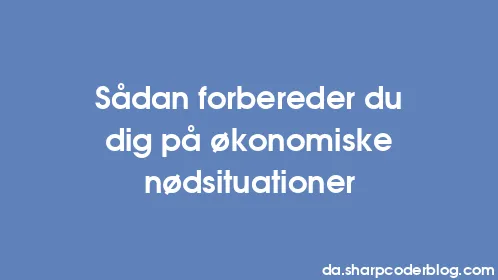 Sådan forbereder du dig på økonomiske nødsituationer - Thumbnail