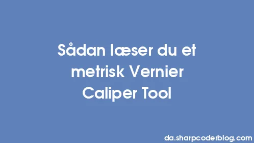 Sådan læser du et metrisk Vernier Caliper Tool - Thumbnail