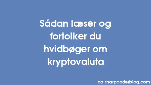 Sådan læser og fortolker du hvidbøger om kryptovaluta - Thumbnail