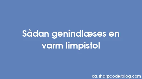 Sådan genindlæses en varm limpistol - Thumbnail