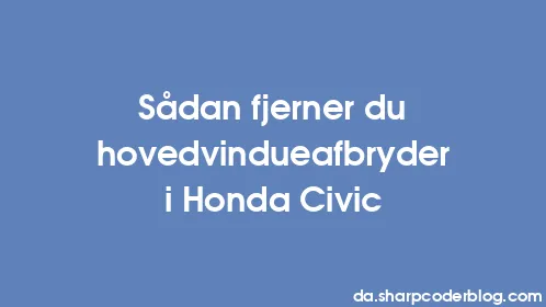 Sådan fjerner du hovedvindueafbryder i Honda Civic - Thumbnail