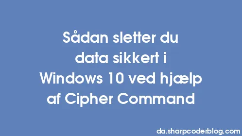 Sådan sletter du data sikkert i Windows 10 ved hjælp af Cipher Command - Thumbnail