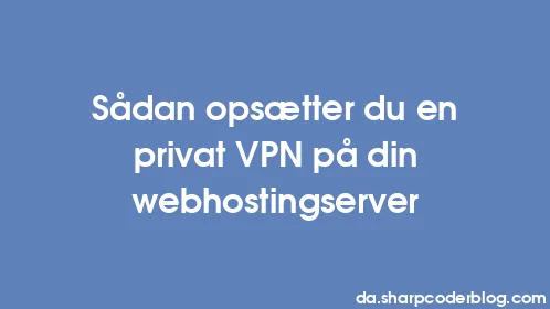 Sådan opsætter du en privat VPN på din webhostingserver - Thumbnail