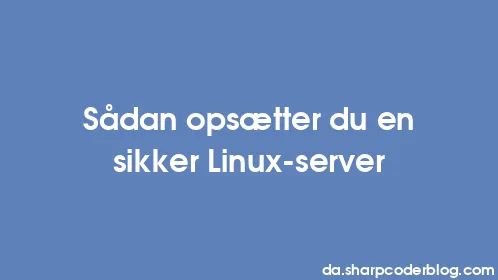 Sådan opsætter du en sikker Linux-server - Thumbnail