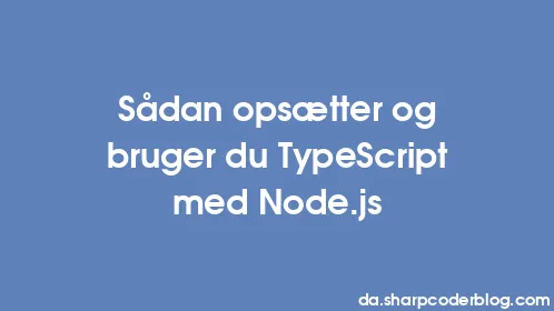 Sådan opsætter og bruger du TypeScript med Node.js - Thumbnail
