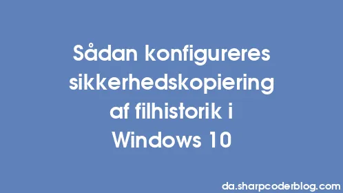 Sådan konfigureres sikkerhedskopiering af filhistorik i Windows 10 - Thumbnail