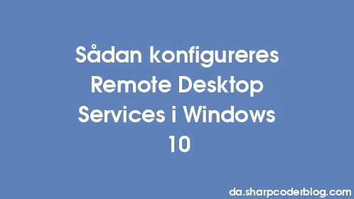 Sådan konfigureres Remote Desktop Services i Windows 10 - Thumbnail