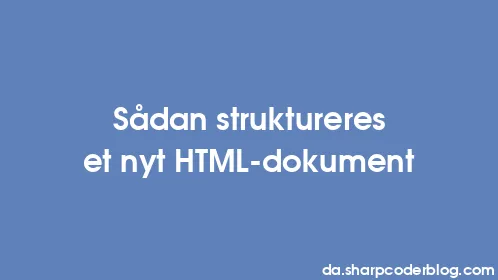 Sådan struktureres et nyt HTML-dokument - Thumbnail