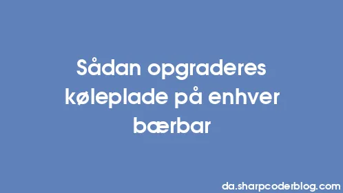 Sådan opgraderes køleplade på enhver bærbar - Thumbnail