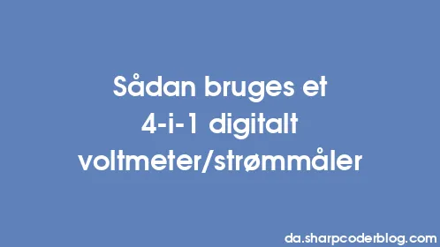 Sådan bruges et 4-i-1 digitalt voltmeter/strømmåler - Thumbnail