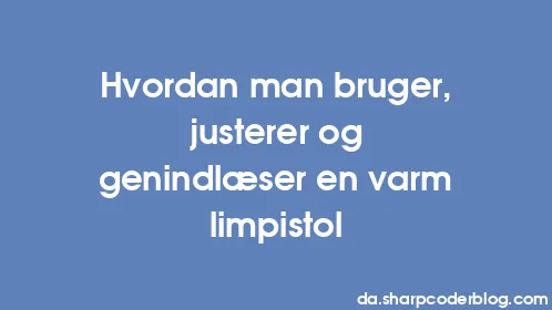 Hvordan man bruger, justerer og genindlæser en varm limpistol - Thumbnail