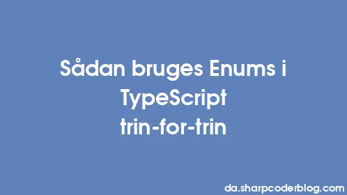 Sådan bruges Enums i TypeScript trin-for-trin - Thumbnail