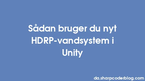 Sådan bruger du nyt HDRP-vandsystem i Unity - Thumbnail