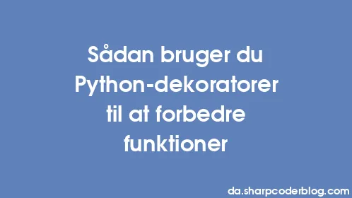 Sådan bruger du Python-dekoratorer til at forbedre funktioner - Thumbnail