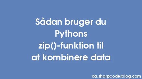 Sådan bruger du Pythons zip()-funktion til at kombinere data - Thumbnail