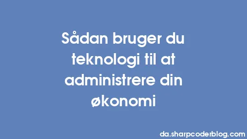 Sådan bruger du teknologi til at administrere din økonomi - Thumbnail
