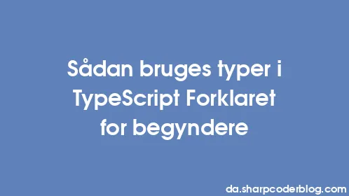 Sådan bruges typer i TypeScript Forklaret for begyndere - Thumbnail