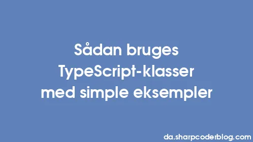 Sådan bruges TypeScript-klasser med simple eksempler - Thumbnail