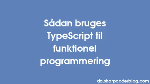 Sådan bruges TypeScript til funktionel programmering - Thumbnail